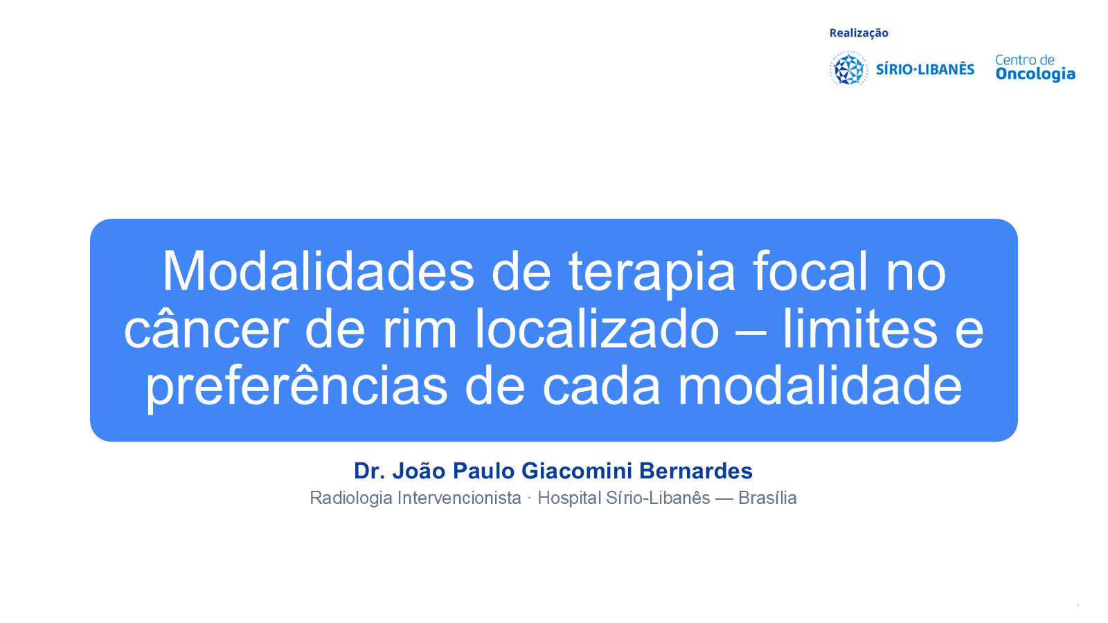 Oncologia Integrada 2026: Modalidades de terapia focal no câncer de rim localizado — limites e preferências de cada modalidade. Dr. João Paulo Giacomini Bernardes.
